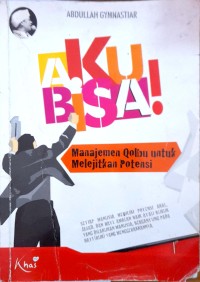 Image of Aku Bisa! : Manajemen Qolbu untuk Melejitkan Potensi