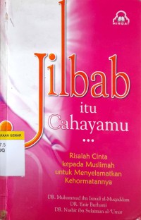 Image of Jilbab Itu Cahayamu : Risalah Cinta Kepada Muslimah Untuk Menyelamatkan Kehormatannya