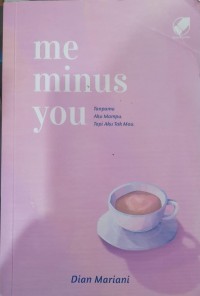 Image of Me Minus You : tanpamu aku mampu, tapi aku tak mau