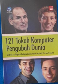 Image of 121 Tokoh komputer pengubah dunia : sejarah dan biografi, rahasia sukses, kisah inspiratif, ide-ide inovatif